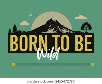 Born to be wild slogans typography, t-shirt graphics