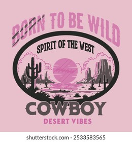 Born to be wild. sprint of the west slogan typography. cowboy dessert vibes print. feel the sunset. cowgirl t shirt design. summer print design