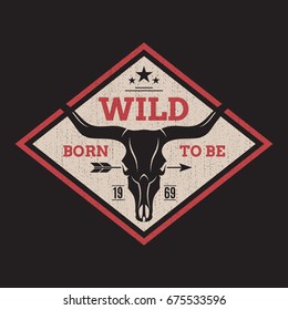 Born to be wild tee print with longhorn skull. T-shirt design graphics stamp label typography. Vector illustration.