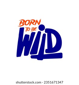 Born to be WILD text illustration vector poster wall art, motivation quote typography sticker clip art printable