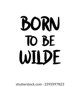Born to be wild text for T-shirt and other use on white background.