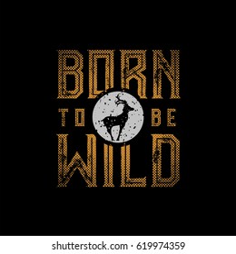 Born To Be Wild typographic design for t-shirt print. Global flat colors. Layered vector illustration.