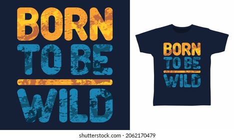 Born to be wild typography art t shirt design.