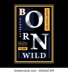 born to be wild typography graphic element art, vector illustration for tee shirt printing