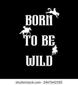 born to be wild typography graphic print , Abstract fashion drawing and creative design for t-shirts, mugs, graphic tee, sweatshirt, cases, etc. Illustration in modern style for clothes