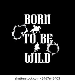 born to be wild typography graphic print , Abstract fashion drawing and creative design for t-shirts, mugs, graphic tee, sweatshirt, cases, etc. Illustration in modern style for clothes