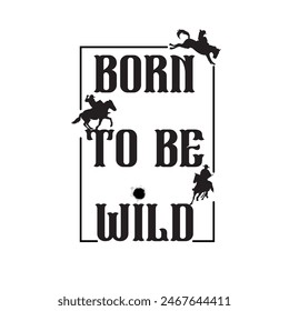 born to be wild typography graphic print , Abstract fashion drawing and creative design for t-shirts, mugs, graphic tee, sweatshirt, cases, etc. Illustration in modern style for clothes