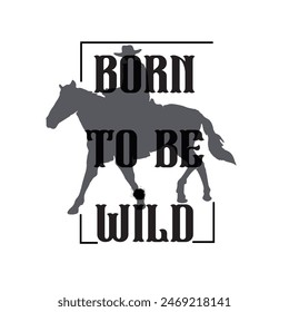 born to be wild typography graphic print , Abstract fashion drawing and creative design for t-shirts, mugs, graphic tee, sweatshirt, cases, etc. Illustration in modern style for clothes