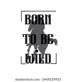 born to be wild typography graphic print , Abstract fashion drawing and creative design for t-shirts, mugs, graphic tee, sweatshirt, cases, etc. Illustration in modern style for clothes