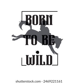 born to be wild typography graphic print , Abstract fashion drawing and creative design for t-shirts, mugs, graphic tee, sweatshirt, cases, etc. Illustration in modern style for clothes