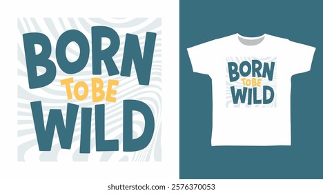 Born to be wild typography hand drawn, vector ready for print on t-shirt and other uses