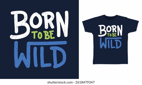 Born to be wild typography hand drawn vector, ready for print on t shirt and other uses.