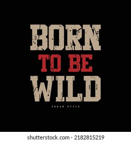 Born to be wild typography slogan for print t shirt design