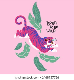 Born to be wild. Vector illustration of tiger with tropical leaves on pink background. Trendy design for card, poster, tshirt and prints.