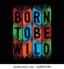 born to be wild,slogan tee typography graphic design for print t shirt design,vector illustration