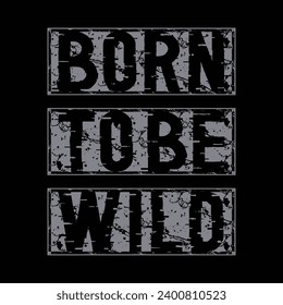 born to be wild,slogan tee typography graphic for print,t shirt design,vector illustration