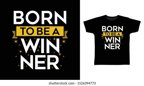 Born To Be A Winner t-shirt and apparel trendy design with simple typography, good for T-shirt graphics, poster, print and other uses.