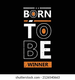 born to be winner. typography for t shirt design, tee print, applique, fashion slogan, badge, label clothing, jeans, or other printing products. Vector illustration