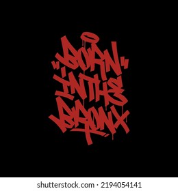 born in the bronx.decorative hand drawn letters in graffiti style.vector inscription isolated on black background.hip hop culture.modern typography design perfect for banner,poster,t shirt,flyer,etc