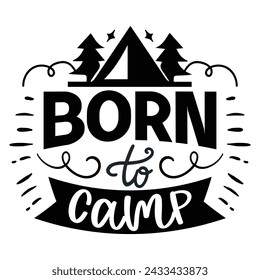 Born To Camp - Camping T-shirt and Design. Adventure Quotes Design Vector Editable File