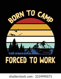 Born to Camp Forced to Work Camping Shirt Design, Camping Crew, Camping Lover, Hiking Gift, nature, hiking, adventure, travel, outdoors, mountain
 svg