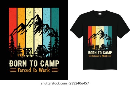 Born to Camp Forced to Work,Camp Lover t Shirt, Camping Trip T Shirt, Camping Family TShirt,Camper T Shirt Design