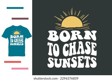 Born to chase sunsets t shirt design