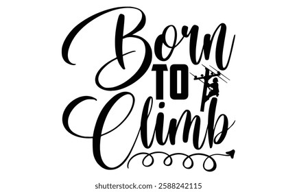 Born To Climb - Electric Lineman t shirt design, Hand lettering inspirational quotes isolated on white background, For the design of postcards, Cutting Cricut and Silhouette, EPS 10