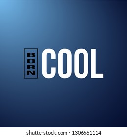 born cool. Life quote with modern background vector illustration