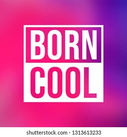 born cool. Life quote with modern background vector illustration