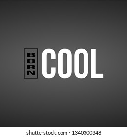 born cool. Life quote with modern background vector illustration