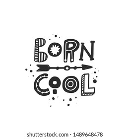 Born cool stylized black ink lettering. Baby grunge style typography with  ink drops. Kids print. Hand drawn phrase poster, decoration, banner design element