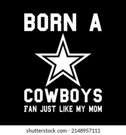 Born A Cowboys Fan Just Like My Mom T-Shirt Design