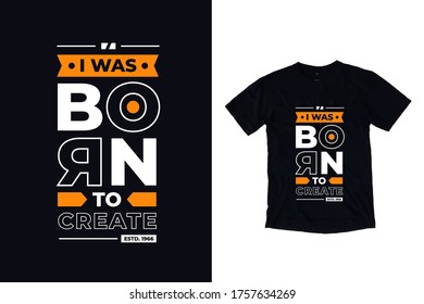 I was born to create modern quotes t shirt design