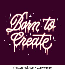 born to create.vector illustration.hand drawn letters.decorative inscription.modern typography design perfect for web design,t shirt,poster,banner,sticker,greeting card,social media and different use