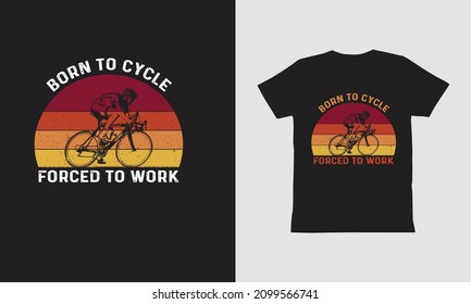 Born To Cycle Forced To Work-T shirt Design.