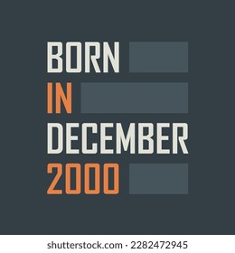 Born in December 2000. Birthday quotes design for December 2000