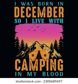 I was born in December so i live with camping graphics tshirt design 