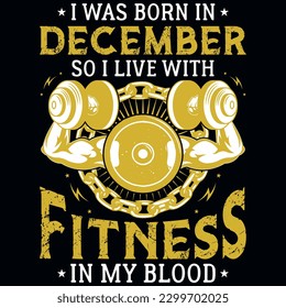I was born in December so i live with fitness graphics tshirt design 