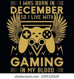 I was born in december so i live with gaming graphics tshirt design