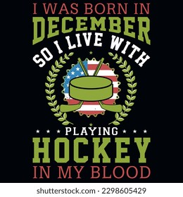 I was born in December so i live with playing hockey graphics tshirt design 