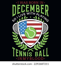 I was born in December so i live with playing tennis ball graphics tshirt design 