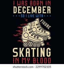 I was born in December so i live with skating graphics tshirt design 