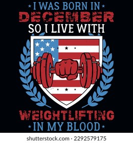 I was born in December so i live with weightlifting graphics tshirt design 