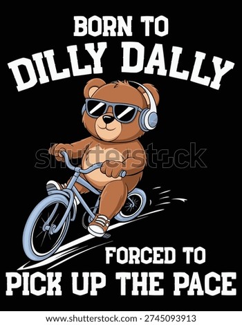 Born To Dilly Dally Forced To Pick Up The Pace