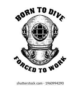 Born to dive forced to work. Retro style diver helmet. Design element for t shirt, poster, card, banner. Vector illustration