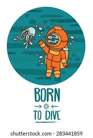 "Born to dive" poster, card with vintage diver and jellyfish, retro vector illustration