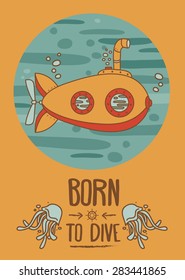 "Born to dive" poster, card with vintage submarine and jellyfish, retro vector illustration