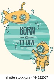 "Born to dive" poster, card with vintage submarine and diver, can be used as invitation to diving camp, retro vector illustration