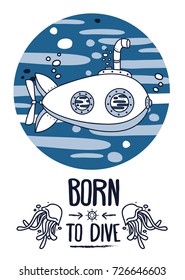 "Born to dive" poster, card with vintage submarine and jellyfish, can be used as banner for dive camp, retro vector illustration